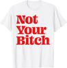 Not Your Bitch Feminist Women Girls Feminism Sarcastic Gifts T-Shirt
