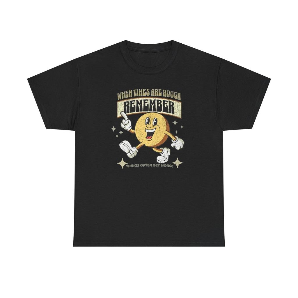 When Times Are Tough Funny Graphic T-Shirt Unisex Heavy Cotton Tee NEW