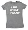 Empyre Womens I Do What I Want Shirt New XS, S, L