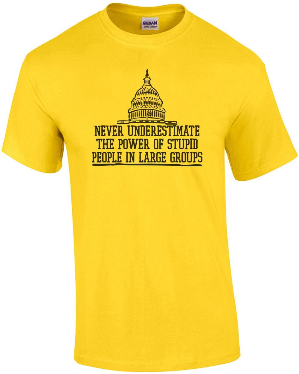 Never Underestimate The Power Of Stupid People Shirt XL