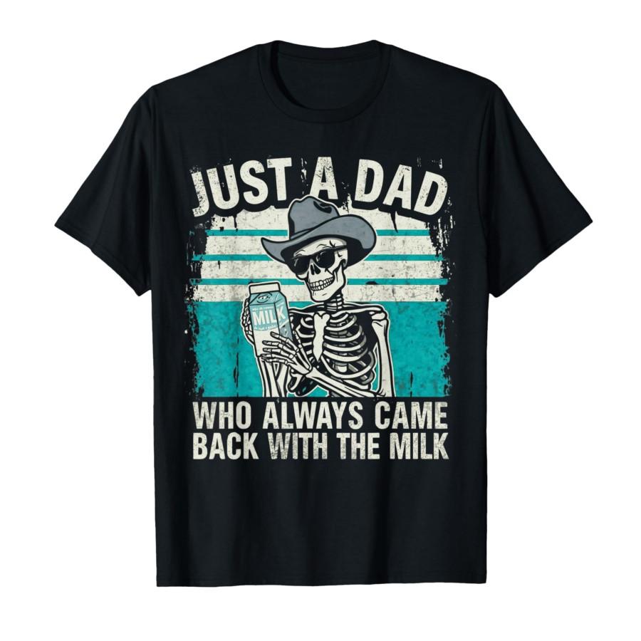

Just A Dad Who Always Came Back with The Milk Men Father s T-shirt For Men Women 100% Cotton T Shirts Short Sleeve Tops 0227-... S разноцветный