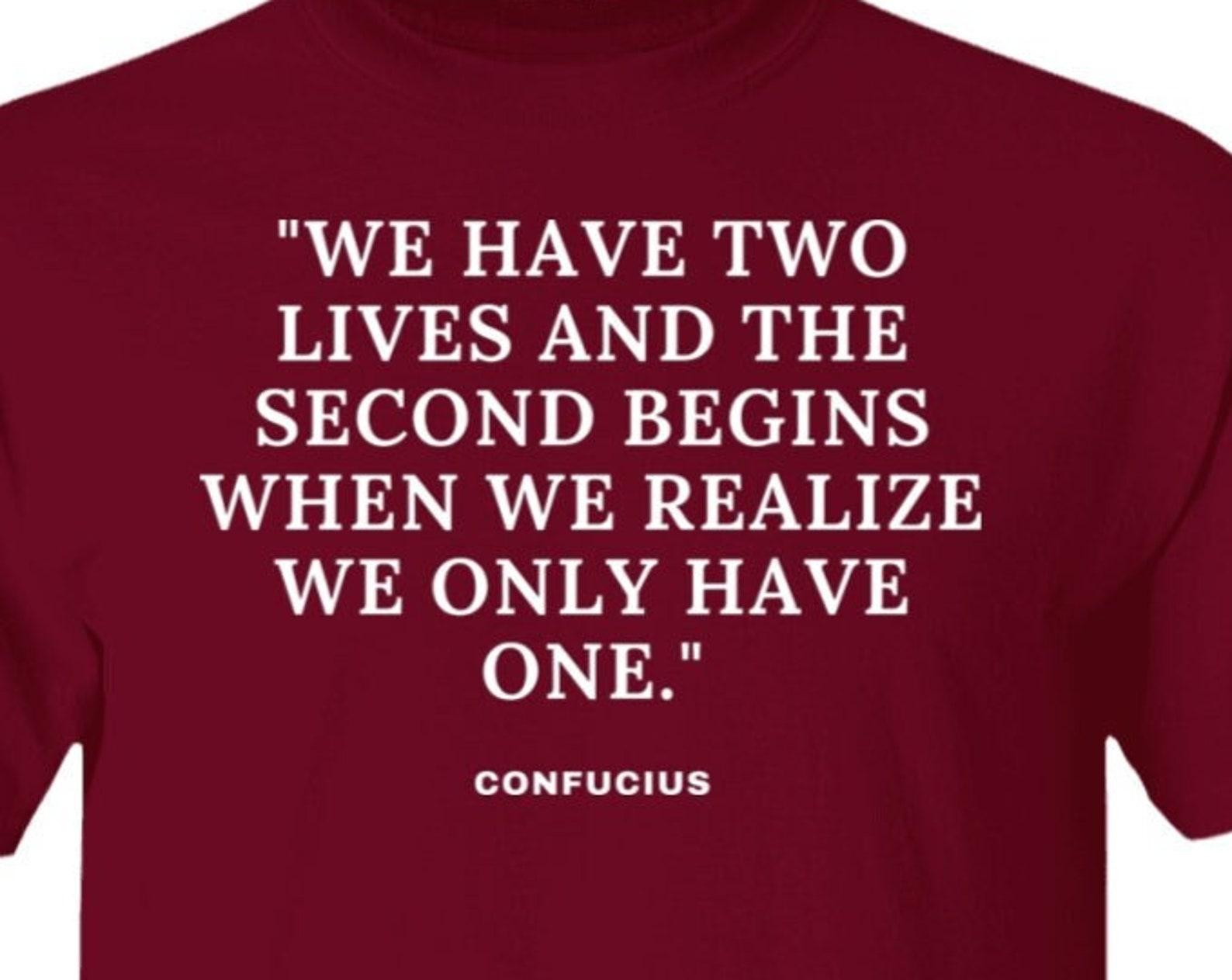 Confucius Wisdom Quote We Have Two Lives Chinese Philosopher Spiritual Re Awakening Graphic Tee T shirt XL