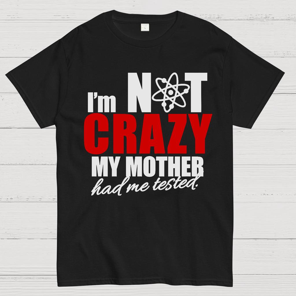 I'm Not Crazy. My Mother Had Me Tested Big Bang Cotton Summer Casual Cool Loose T-Shirt