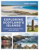 The Exploring Scotland's Islands : A Guide To Their Landscape, History, Culture and Nature Book