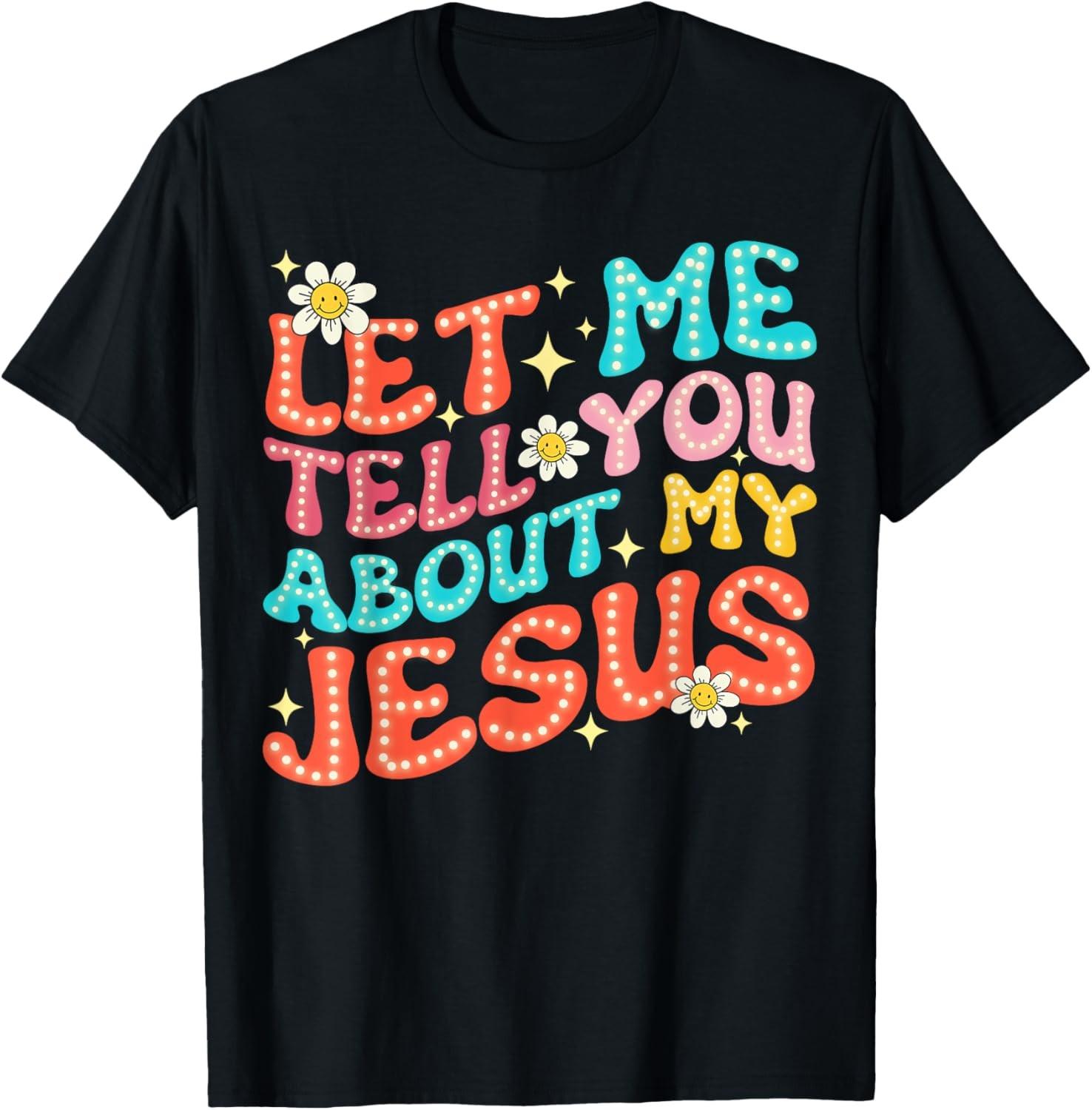Let Me Tell You About My Jesus Groovy Christian Faith Trendy T-Shirt S