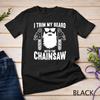 Funny Chainsaw Lumberjack Woodworking T-Shirt Unisex T-shirt