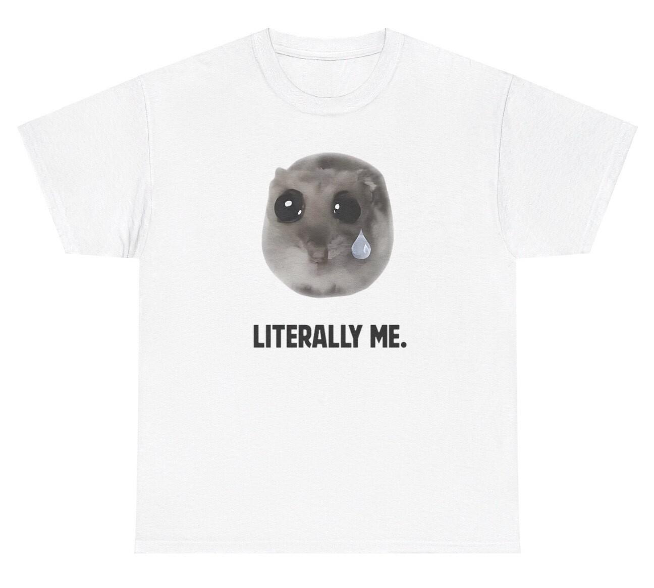 Literally Me Crying Hamster Meme T Shirt Funny Animal Lover Viral Humor Tee XXL