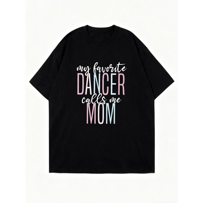 Black Oversized T-Shirt My Favorite Dancer Calls Me Mom Print For Dance Moms And Dance Enthusiasts