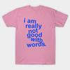 T Shirt Women I Am Really Not Good With Words Harajuku Print Kawaii Tshirt Summer Short Sleeve Female T-Shirt Top Tee