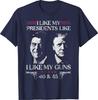I Like My Presidents Like I Like My Guns 40 45 Unisex T-Shirt