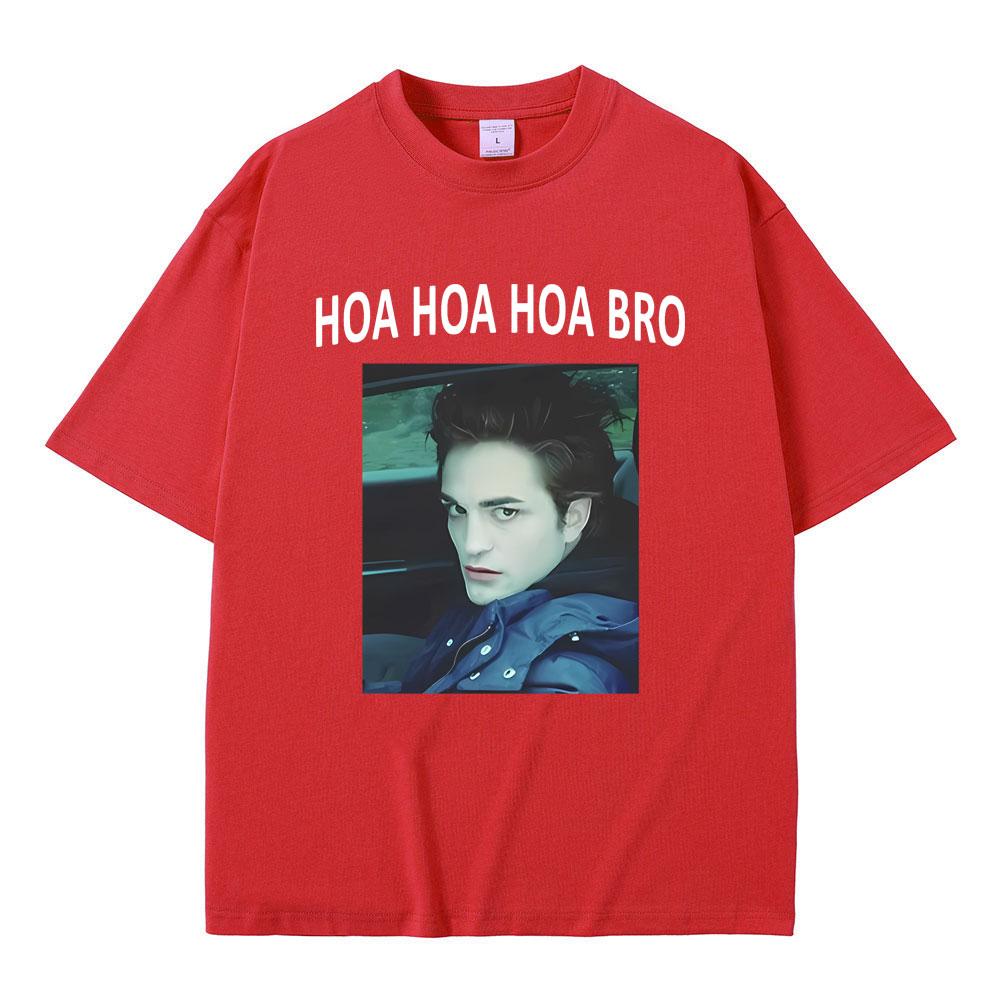 Movie Series Twilight Edward Cullen Hoa Hoa Hoa Bro T Shirt Robert Pattinson Funny Meme T-shirts Men's Casual Oversized T-shirt