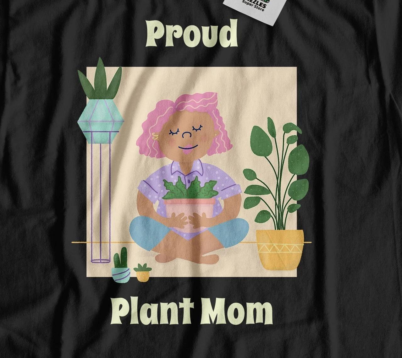

Proud Plant Mom! Cute Plant Mother T-Shirt Botanist & Gardener Gifts 4XL