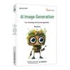 AI Image Generation: Core Technologies and Practical Applications