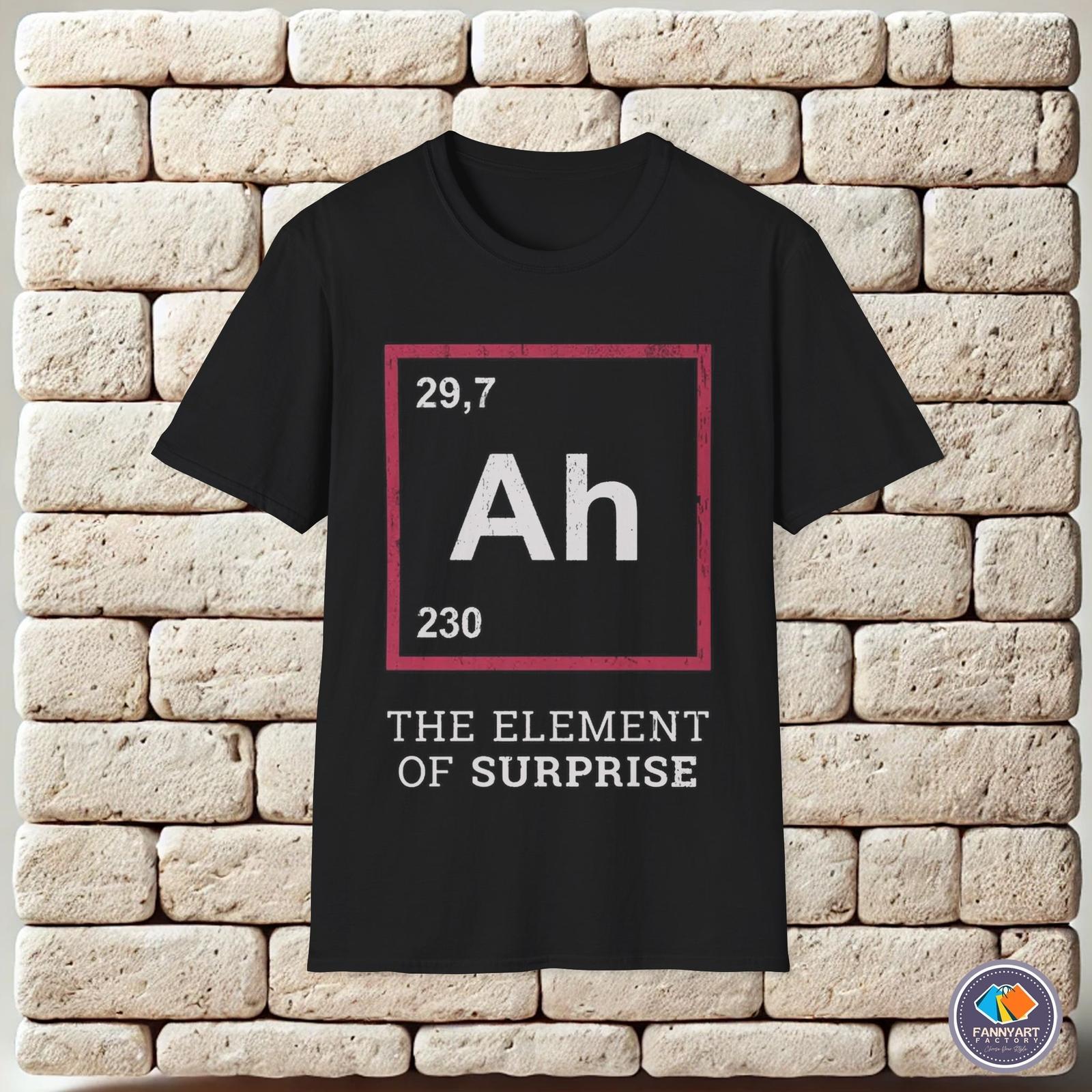 Ah the Element of Surprise Funny Cool Unisex T-Shirt S