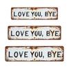 Love You Bye Metal Sign Weather-proof Vintage Outdoor Garden Yard Home Bar Hallway Entryway Wall Hanging Sign Decorative Plaque