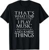 That's What I Do I Play Music Cool Musician Gift Men Women T-Shirt
