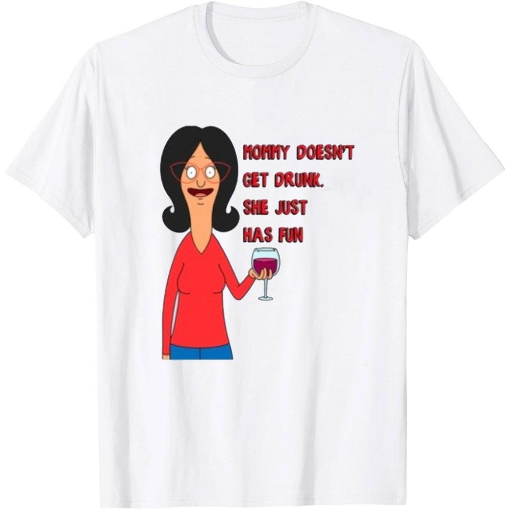 Mommy Doesnt Get Drunk She Just Has Fun Shirt Bobs Burgers Linda Belcher Women Graphic T Shirts Funny Humour Mothers Day Gift S