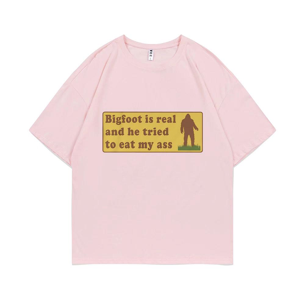 Bigfoot Is Real and He Tried To Eat My Ass Funny Oddly Specific Joke T-shirts Weird Meme T Shirt Men Women Cute Fun Gift Tshirt