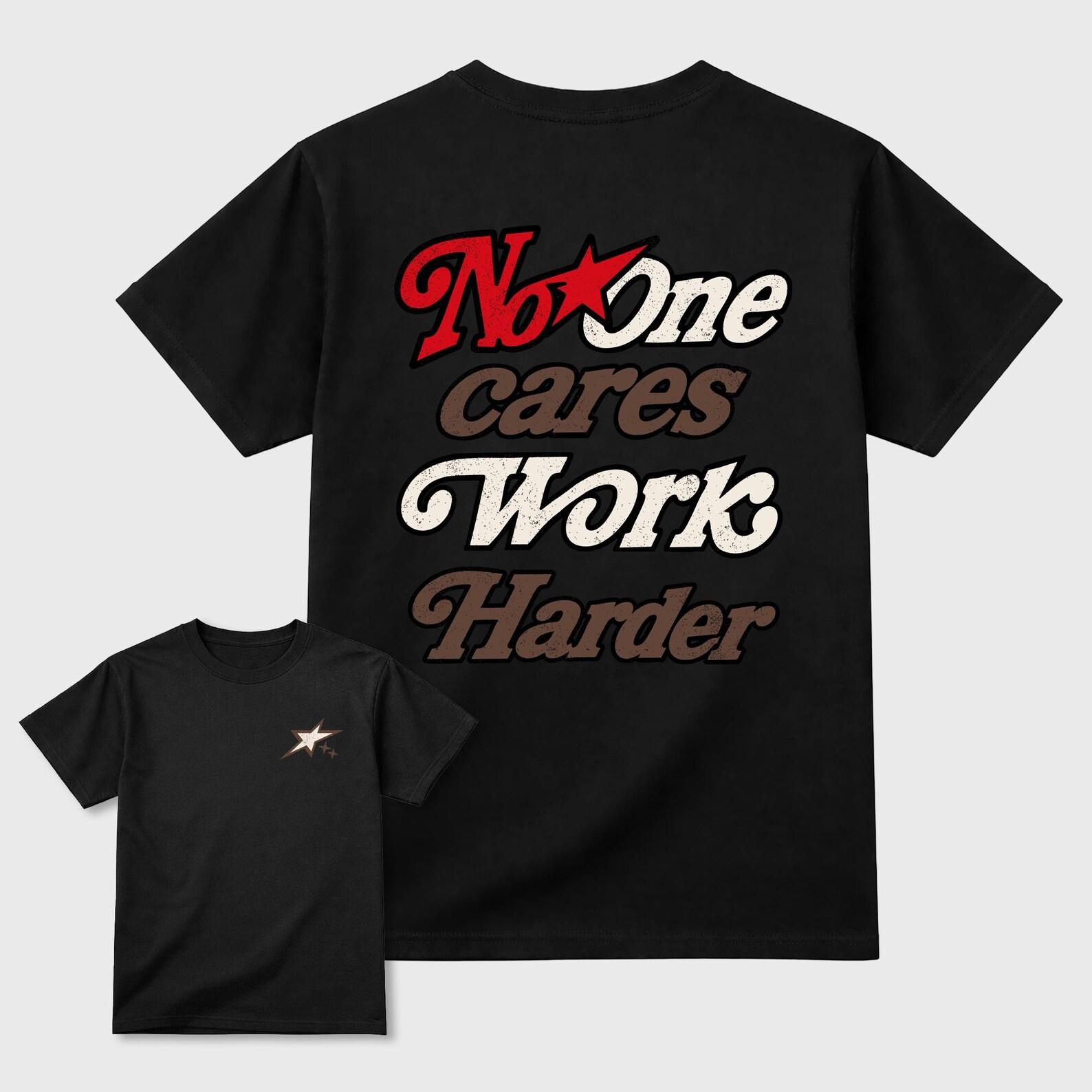 No One Cares Work Harder Graphic Tee - best T-Shirts to wear with jordans 3s World s Best Dad 2XL