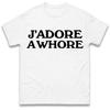 J'Adore A Whore T Shirt Tshirt Mens Womens Unisex Tops Tees