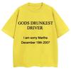 Maglietta Divertente con Stampa di Lettere Gods Drunkest Driver I Am Sorry Martha 19 Dicembre 2007 Magliette Uomo Donna Cotone Oversize