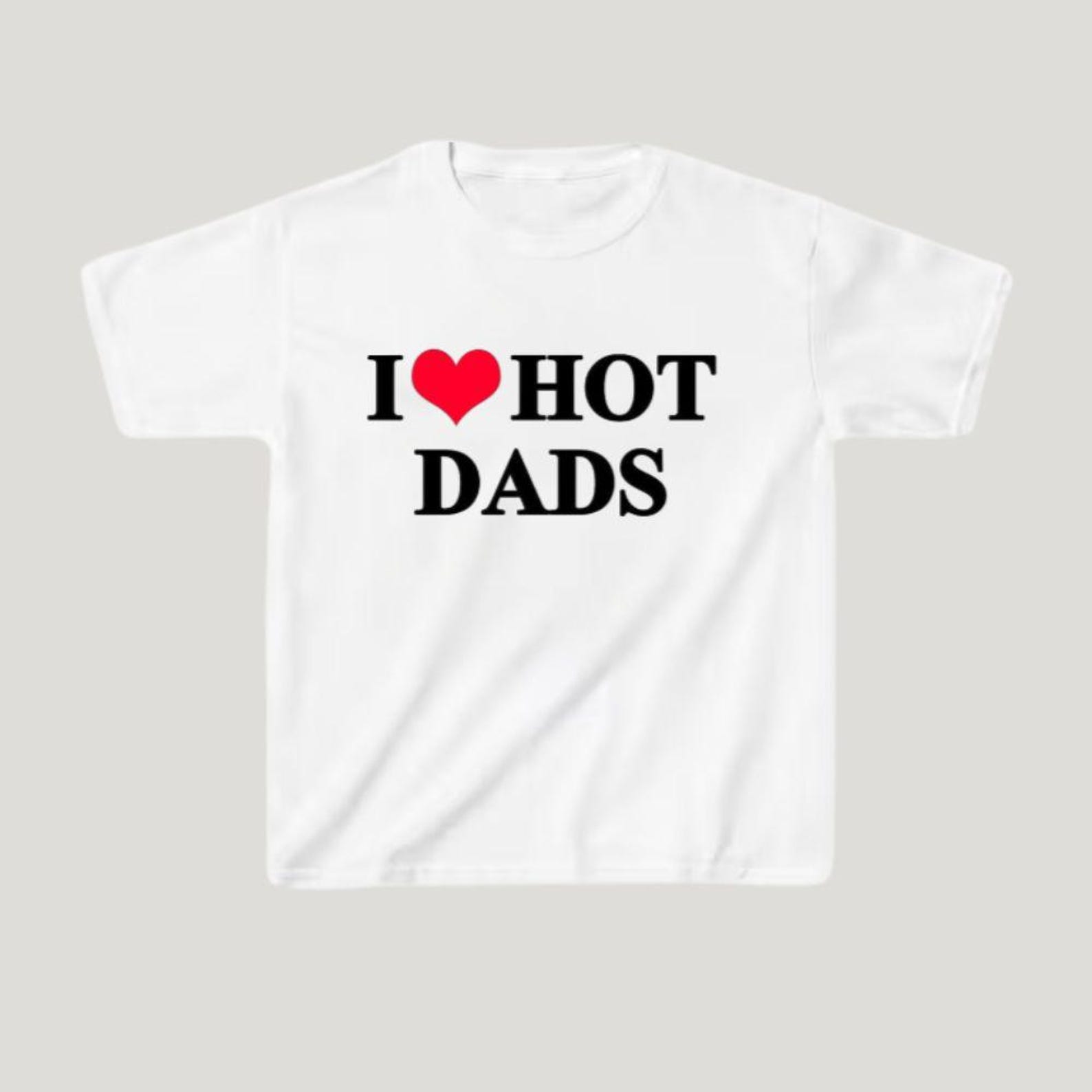 I Love Hot Dads Funny Shirt | I Heart Hot Dad Tee | Sarcastic Humor Gift XL