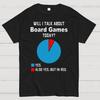 Will I Talk About Board Games Today Geeky T-Shirt
