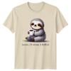 Shhhhhh Im Having A MoUnisext TShirt Sloth Coffee Birthday Gift For Him And Her