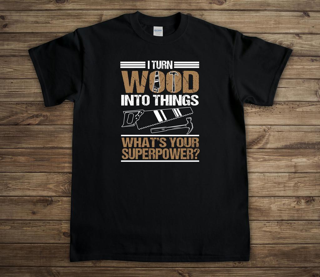 I Turn Wood Into Things Shirt Woodwork Gifts Carpenter Gifts Woodworker Shirt Funny Woodworking Gift For Dad Artisan Wood