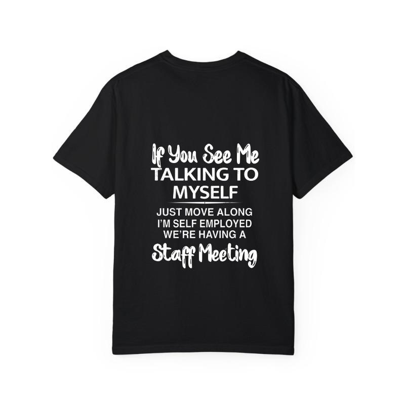 T Shirt If You See Me Talking To Myself Just Move Along Im Self Employed Were Having A Staff Meeting Print and Self Employed Individuals