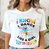 T Shirts for Women I Know I Dance Like A Girl Try To Keep Up Print Tops Classic Graphic Tops Fashion Summer Female Tees Shirt