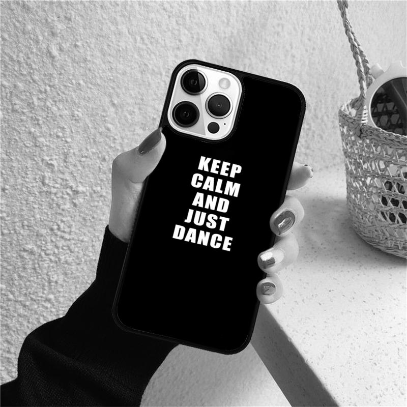 Keep Calm And Just Dance Phone Case for iPhone 17 Air 16 Coque 15 14 12 13 PLUS 11 PRO MAX Back Cover Fundas Shell