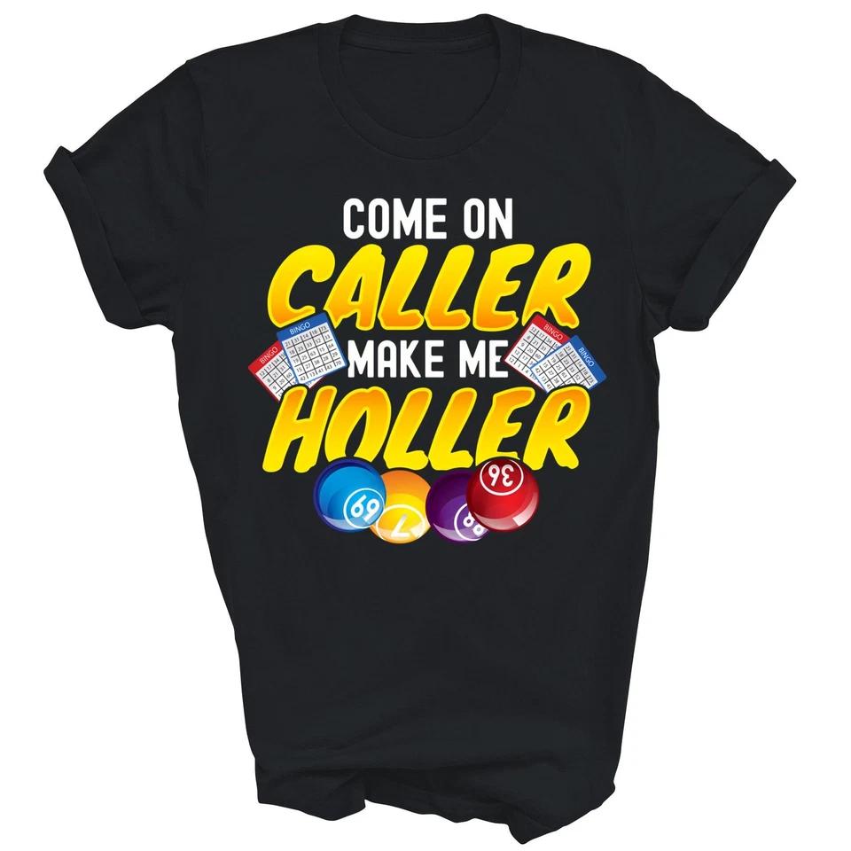 

Bingo Players Come On Caller Make Me Holler Gamble T-Shirt 4XL