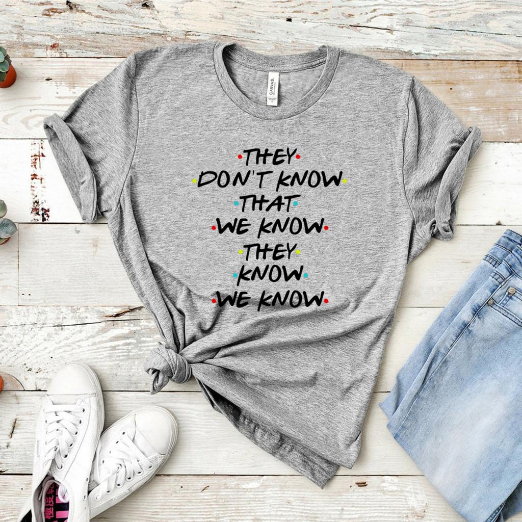 They Don't Know That We Know They Know We Know T Shirt Funny Friends TV Show T-shirt Friends Gift Shirt Unisex Graphic Tees Tops Unisex