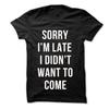 Sorry, ich bin spät. Ich wollte nicht kommen. Shirt sarkastisches Wort unisex Shirt Herren Baumwolle T-Shirt Sommer Marke T-Shirt größere Größe