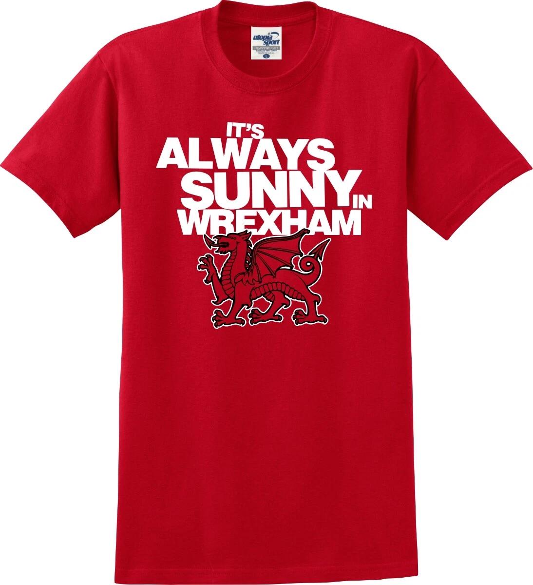 It s Always Sunny In Wrexham Funny Unisex T shirt (S-5X) S
