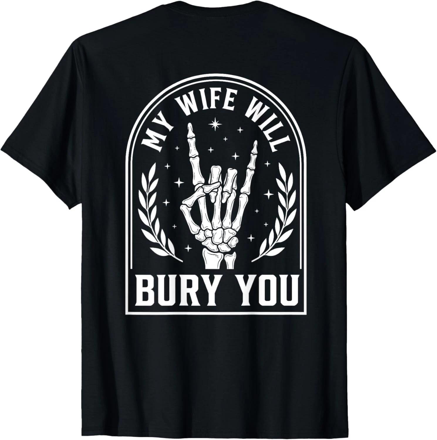 

My Wife Will Bury You Skeleton Hand Heavy Metal Husband T-Shirt unisex T-Shirt 3XL