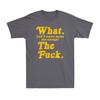 What And I Cannot Stress This Enough The Fvck Funny Sarcastic Joke Unisexs Tshirt