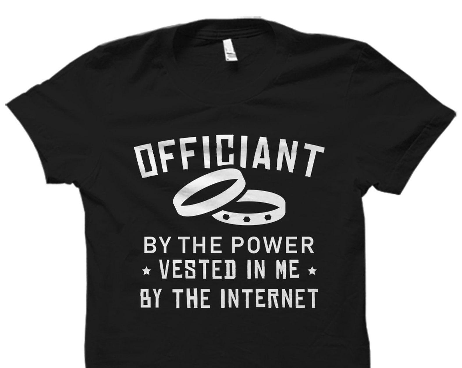 Internet Ordained Wedding Officiant Gift. Wedding Officiant Shirt. Wedding Gift. Gift For Officiant. Officiant Shirt By The Power #OS1728 3XL