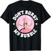 Don't Burst My Bubble T-Shirt
