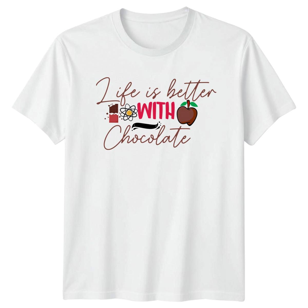 Life Is Better With Chocolate T-Shirt Chocolate Lover Foodie S
