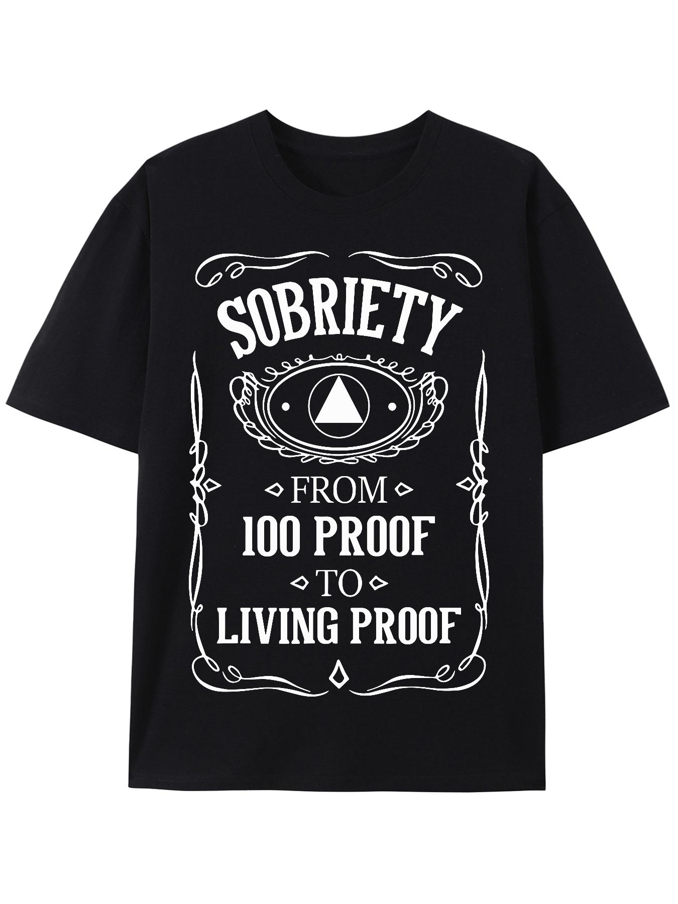 Sobriety From 100 Proof To Living Proof Funny Saying TShirt 100 Cotton ONeck Short Sleeve Summer Casual Mens Tshirt S