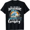 I Do Have A Retirement Plan - Cruise Ship Cruising Cruiser T-Shirt