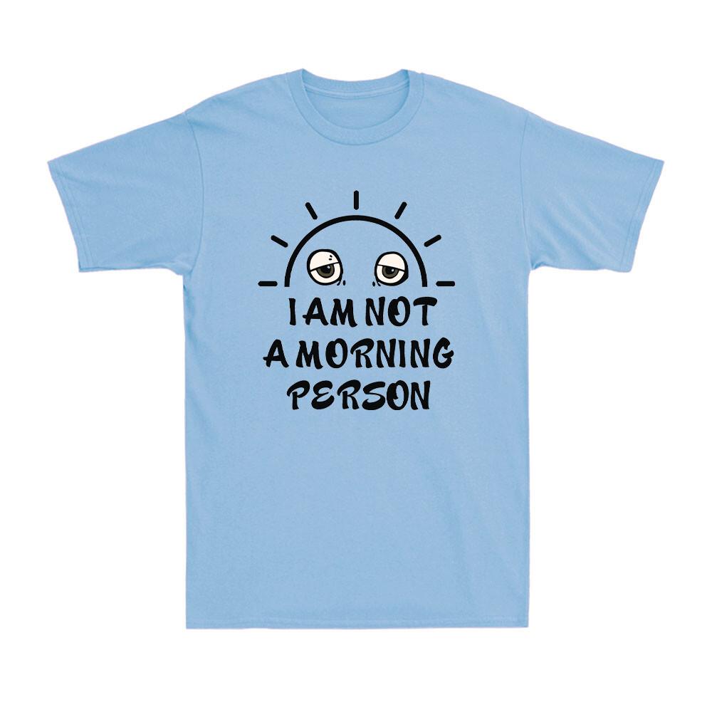 Wake Up T-Shirt I Am Not A Morning Shirt Funny Graphic Novelty Unisex T-Shirt S