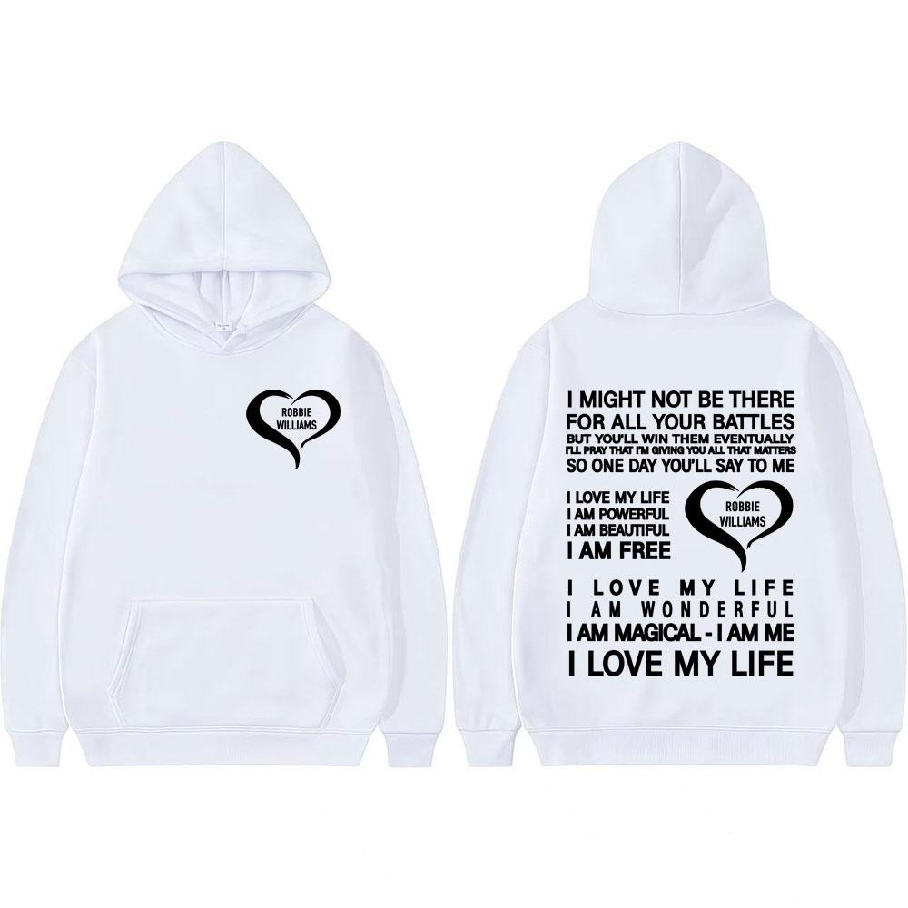 I Love My Life I Am Powerful Hoodies Robbie Williams Live Tour 2025 Merch Hoodie Men Women Fashion Aesthetic Oversized Pullovers