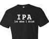 Beer Lover Gift Beer Gift for Beer Lover Ipa Lot When I Drink Ipa Shirt Microbrew Shirt Pale Ale Shirt Homebrew Gift Draft Beer Shirt #OS108