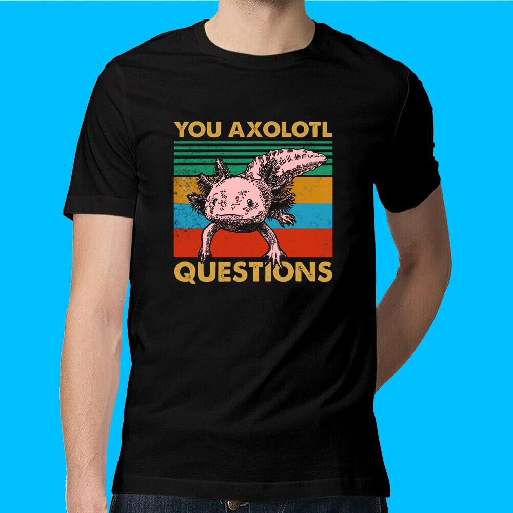 

You Axolotl Questions Pun Axolotl Lover Unisex T-shirt