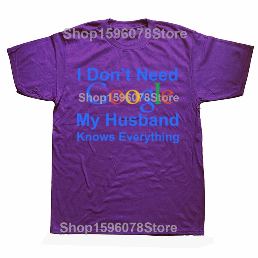 Funny I Dont Need Google My Husband Knows Everything T Shirts Men Cotton Humor Streetwear Tee Short Sleeve Unisex Clothing
