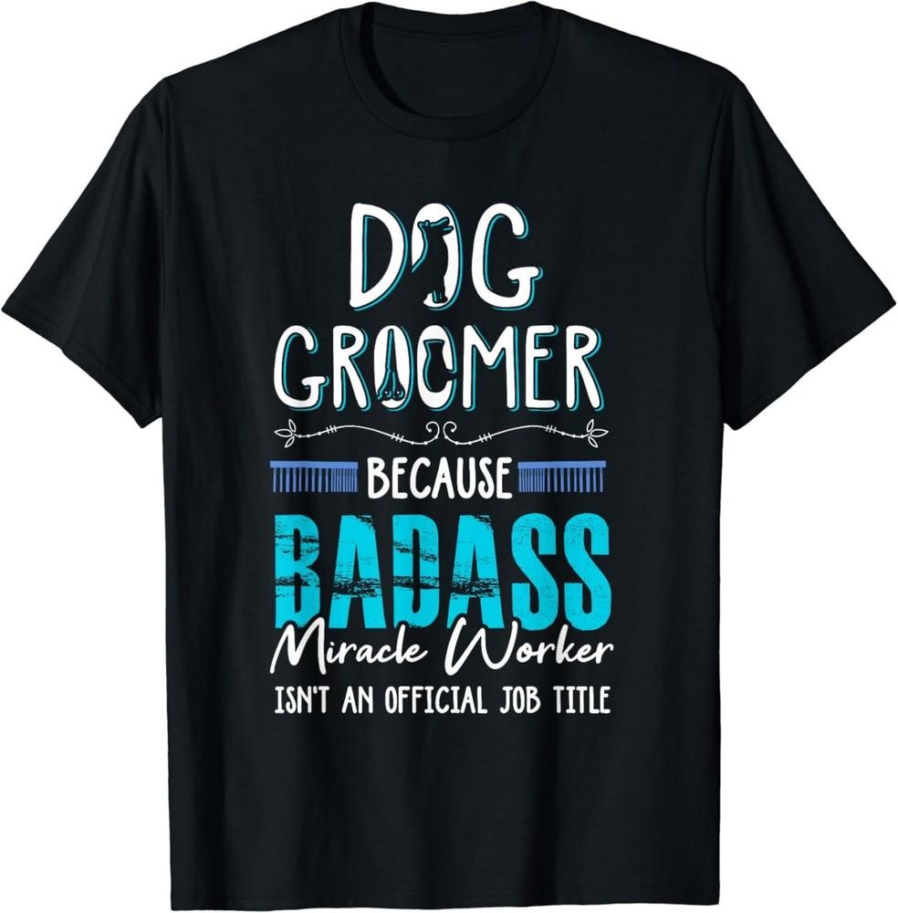 

Dog Groomer Shirt Funny Dog Grooming Quote Dog Groomer Gift Unisex T-Shirt L
