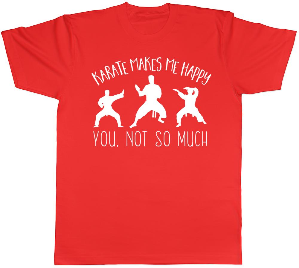 Karate makes me Happy You not so Much Unisexs Unisexs Ladies Unisex TShirt S